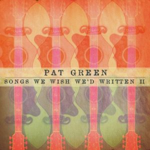 Pat Green Songs We Wish II